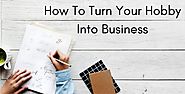 How To Turn Your Into Business