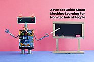 A Perfect Guide About Machine Learning For Non-technical People