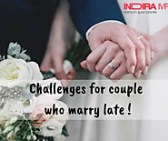 Challenges for couples who marry late - Indira IVF