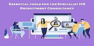 What are the essential tools for a cutting-edge Specialist HR Recruitment Consultancy?