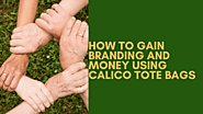 How to gain branding and money using calico tote bags - jenny247’s blog