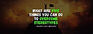 What Are Five Things You Can Do to Overcome Stereotypes - Box of Inspiration