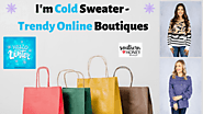 I'm Cold Sweater - Trendy Online Boutiques