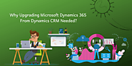 Why Upgrading Microsoft Dynamics 365 from Dynamics CRM needed?