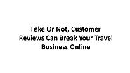 Fake Or Not Customer Reviews Can Break Your Travel Business Online | edocr