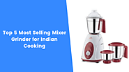 Top 5 Most Selling Mixer Grinder for Indian Cooking - MixerJuicer