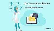 Does Electronic Medical Record Work For Single Doctor Practices? – 75Health EMR Software