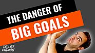 The Danger of Setting Big Goals - Must watch! (2019)
