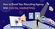 How to Brand Your Recruiting Agency With Digital Marketing - Geekschip - GeeksChip