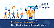 6 Influencer Marketing Tips That a Brand Should Follow
