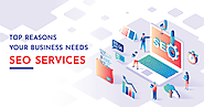 Top Reasons Your Business Needs SEO Services - GeeksChip