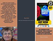 Alternative Cancer Treatment | Metastasized Cancer Cure Book