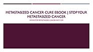 Alternative Cancer Treatment | Metastasized Cancer Cure Book