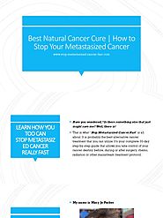 Best Natural Cancer Cure | How to Stop Your Metastasized Cancer
