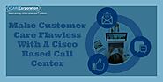 Make Customer Care Flawless With A Cisco Based Call Center