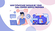 Why (v)WeCare Should Be Your Call Center Service Provider | (v)WeCare Technology