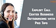 Exploit Call Center Business Outsourcing with Pro Tips