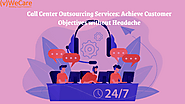 Call Center Outsourcing Services: Achieve Customer Objectives without Headache