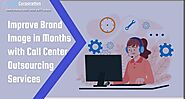 Improve Brand Image in Months with Call Center Outsourcing Services