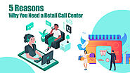 5 Reasons Why You Need a Retail Call Center — VCareTec