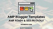 Best AMP Blogger Templates To Optimize Your Blog Speed » NoobSpot