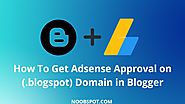 How To Get Adsense Approval on (example.blogspot.com) Domain in Blogger
