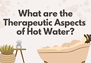 What are the Therapeutic Aspects of Hot Water?