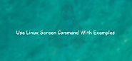 How to Use Linux Screen Command With Examples | Linux4one