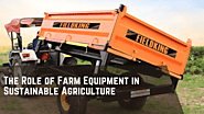 The Role of Farm Equipment in Sustainable Agriculture