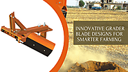 Innovative Grader Blade Designs for Smarter Farming