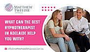 What Can the Best Hypnotherapist in Adelaide Help You With?