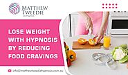 Lose Weight with Hypnosis by Reducing Food Cravings — Hypnotherapy & NLP Adelaide Anxiety