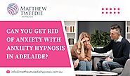 Can You Get Rid of Anxiety with Anxiety Hypnosis in Adelaide? — Hypnotherapy & NLP Adelaide Anxiety