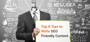 Top 6 Tips to Write SEO Friendly Content