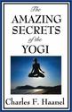 The amazing secrets of the yogi, by Charles Haanel