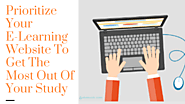 Prioritize Your E-Learning Websites To Get The Most Out Of Your Study