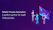 Robotic Process Automation: A perfect partner for Audit Professionals