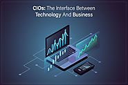 CIOs: The Interface Between Technology And Business