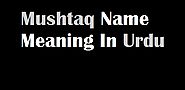 Mushtaq Name Meaning In Urdu