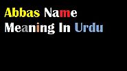 Abbas Name Meaning In Urdu