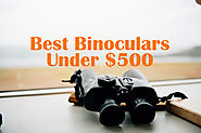 8 Best Binoculars Under $500 – Buying Guide and Features to Consider | Target Frog