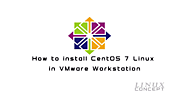 How to install CentOS 7 Linux in VMware Workstation - Linux Concept