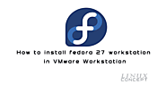 How to install fedora 27 workstation in VMware Workstation