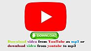 Download video from YouTube as mp3 or download video from youtube to mp3