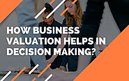 How business valuation helps in decision making?: kritikaverma123 — LiveJournal