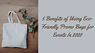 5 Benefits of Using Eco-Friendly Promo Bags for Events In 2020