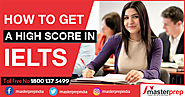 How to Get a High Score in IELTS | Masterprep