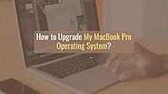 How to Upgrade my MacBook Pro Operating System?