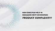 How does PLM help in managing next-generation product complexity? | AIMDek Technologies Blog