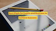 Why is iPad Rental Beneficial for Events and Businesses?